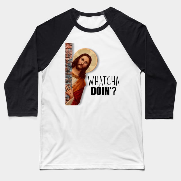 JESUS Whatcha Doing? Baseball T-Shirt by Poyfriend